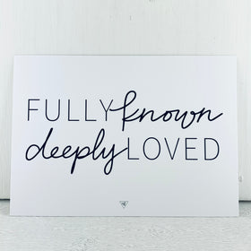 FULLY KNOWN DEEPLY LOVED 7x5 print