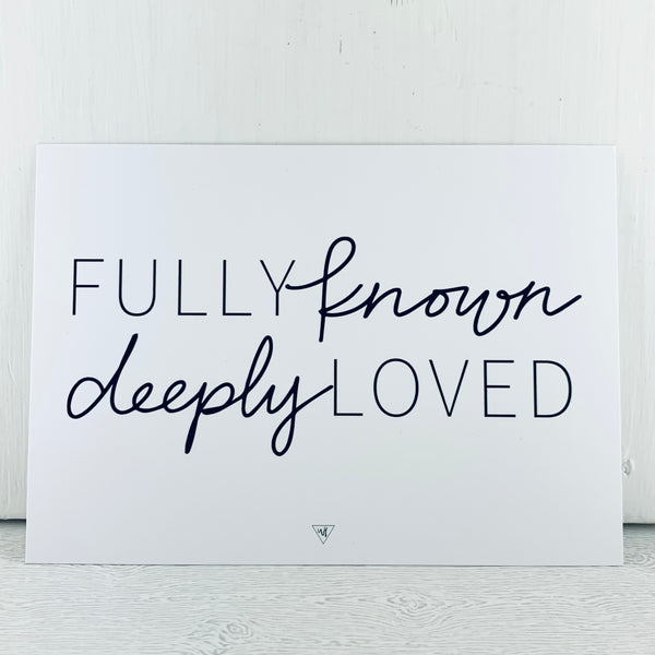 FULLY KNOWN DEEPLY LOVED 7x5 print