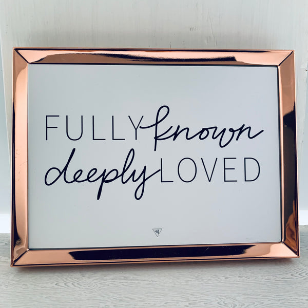 FULLY KNOWN DEEPLY LOVED 7x5 print